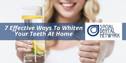 7 Effective At-Home Teeth Whitening Methods by Social Dental Network