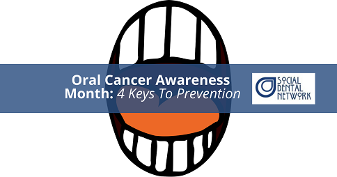 Oral Cancer Awareness Month- 4 Keys To Prevention by Social Dental Network