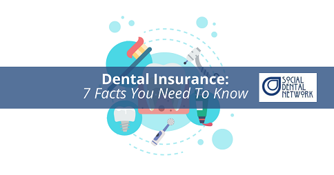 7 Dental Insurance Facts You Need to Know by Social Dental Network