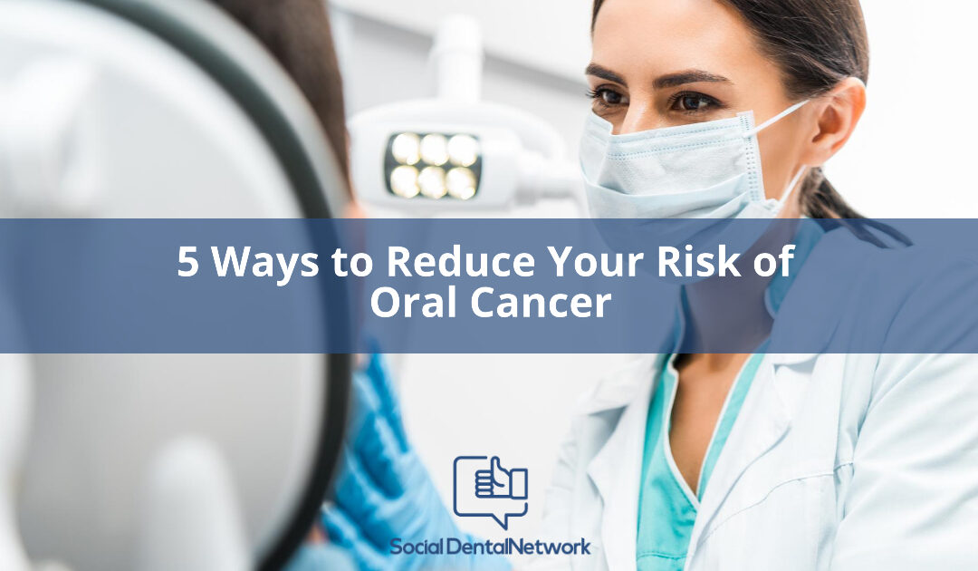 5 Ways to Reduce Your Risk of Oral Cancer